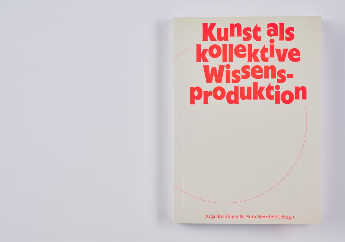 Book cover with a beige background and large red typography. The title reads “Kunst als kollektive Wissensproduktion.” At the bottom are the editors’ names: Anja Steidinger & Nora Sternfeld (eds.). A thin red semicircle is subtly printed as a graphic element on the cover.