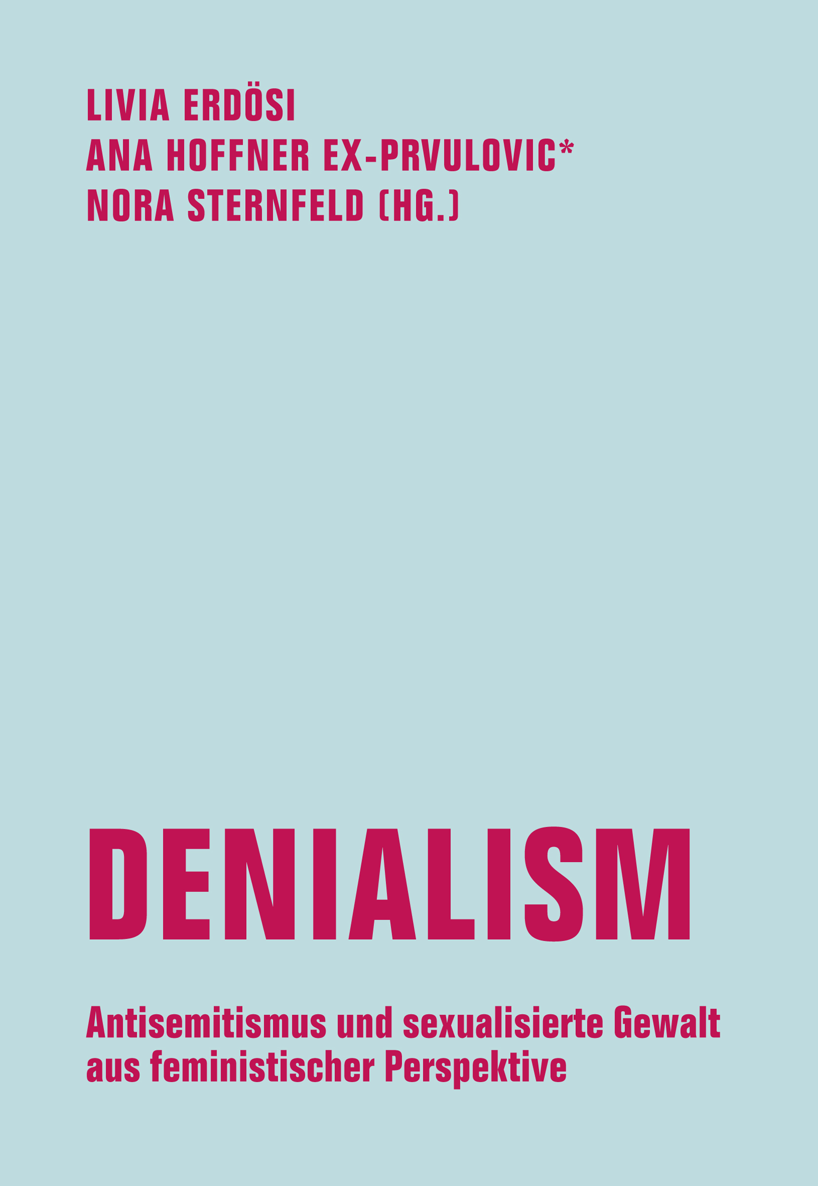 Buchcover mit hellblauem Hintergrund und pinker Schrift. Oben stehen die Namen Livia Erdösi, Ana Hoffner ex-Prvulovic* und Nora Sternfeld (Hg.). In großer Schrift in der Mitte steht „Denialism“. Darunter: „Antisemitismus und sexualisierte Gewalt aus feministischer Perspektive“.